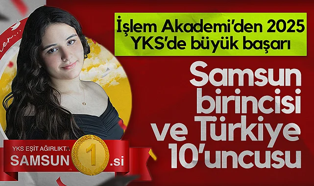 İşlem Akademi'den 2025 YKS'de Büyük Başarı: Samsun Birincisi ve Türkiye 10'uncusu!