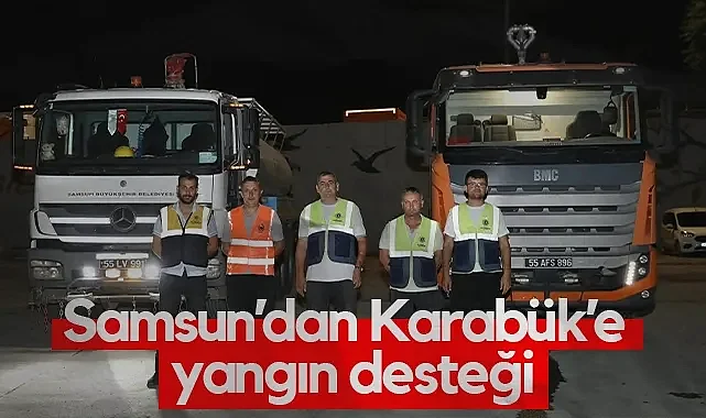 Karabük’teki Yangına Samsun’dan Destek: Ekipler Harekete Geçti