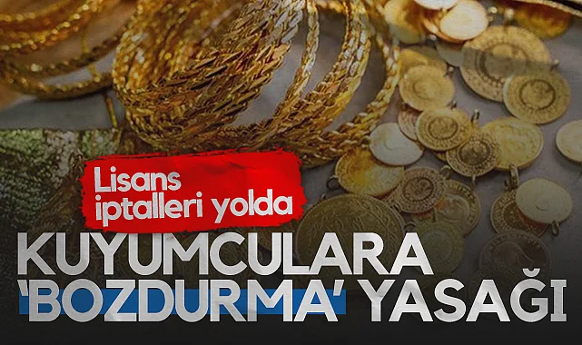 Kuyumculara ‘Bozdurma’ Yasağı: Lisans İptalleri Yolda