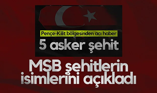 Metan Gazı Zehirlenmesinde 5 Askerimiz Şehit Oldu! MSB Şehitlerin İsimlerini Açıkladı