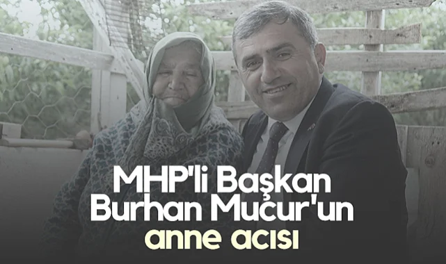 MHP Samsun İl Başkanı Burhan Mucur'un Anne Acısı