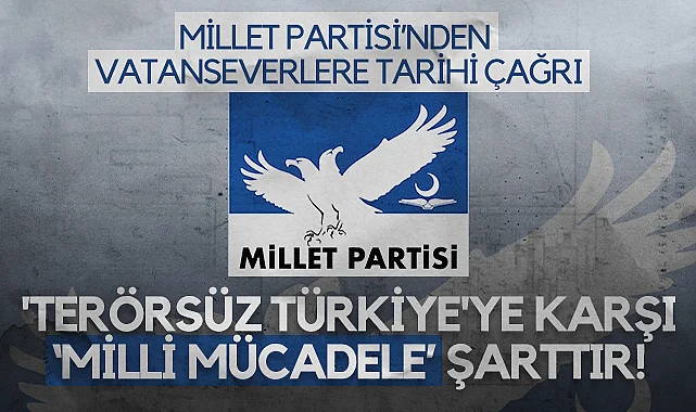 Millet Partisi'nden Vatanseverlere Tarihi Çağrı: Terörsüz Türkiye'ye Karşı Milli Mücadele Şarttır!