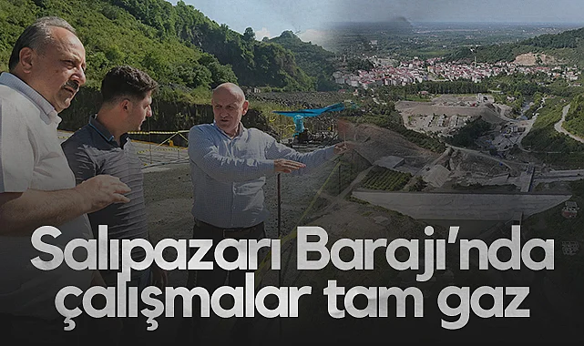 Salıpazarı Barajı'nda Çalışmalar Tam Gaz