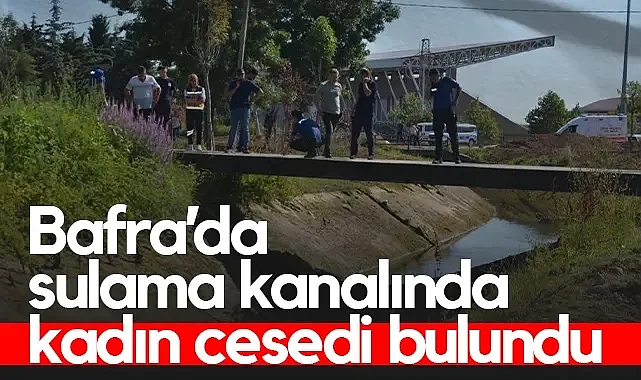 Samsun Bafra'da Sulama Kanalında Şüpheli Ölüm