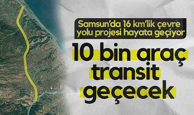 Samsun Batı Çevre Yolundan 10 bin Araç Transit Geçecek
