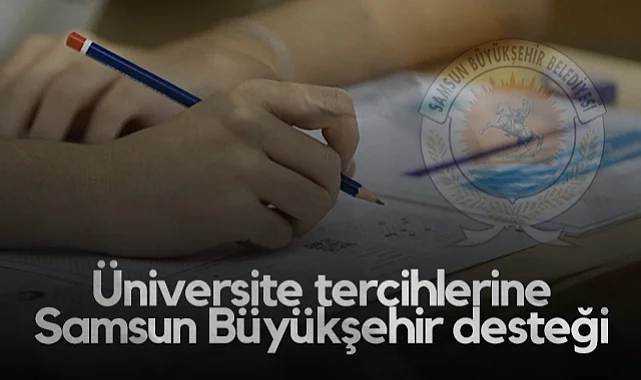 Samsun Büyükşehir Belediyesi'nden Üniversite Adaylarına Kapsamlı Tercih Desteği!