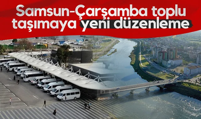 Samsun-Çarşamba Toplu Taşımaya Yeni Düzenleme