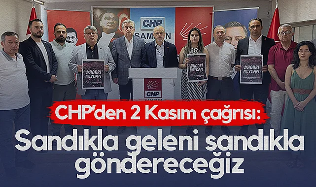 Samsun CHP’den 2 Kasım Çağrısı: Sandıkla Geleni Sandıkla Göndereceğiz