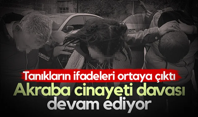 Samsun'da Akraba Cinayeti Davası Devam Ediyor! Tanıkların İfadeleri Ortaya Çıktı...