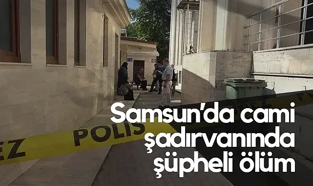 Samsun’da Cami Şadırvanında Bir Kişi Ölü Bulundu