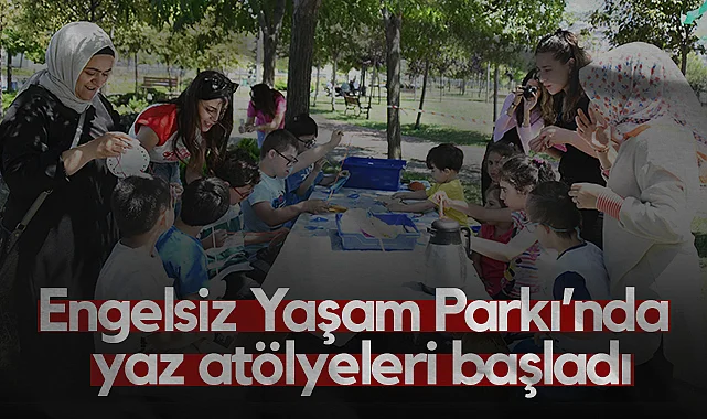 Samsun'da Engelsiz Yaşam Parkı’nda Yaz Atölyeleri Başladı