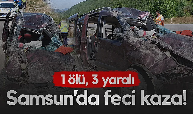 Samsun'da Feci Kaza! 1 Ölü, 3 Yaralı