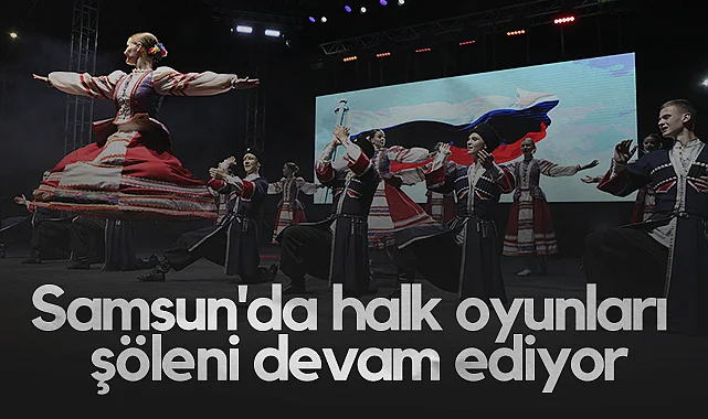 Samsun'da Halk Oyunları Şöleni Coşkuyla Devam Ediyor