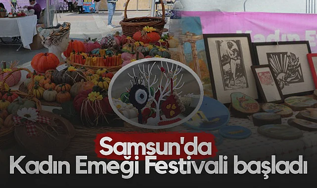 Samsun'da Kadın Emeği Festivali Başladı: El Emeği Ürünler Görücüye Çıktı