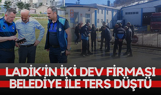 Samsun'da Ladik’in İki Dev Firması Belediye ile Ters Düştü