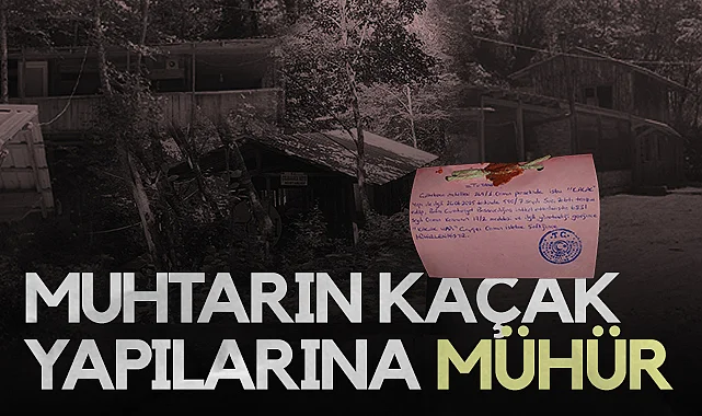 Samsun'da Muhtarın Kaçak Yapılarına Mühür