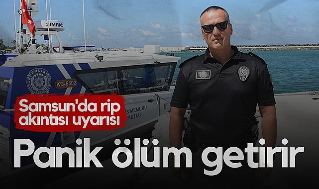 Samsun'da Rip Akıntısı Uyarısı: Panik Ölüm Getirir