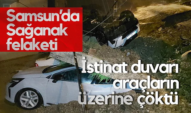 Samsun'da Sağanak Felaketi: İstinat Duvarı Araçların Üzerine Yıkıldı