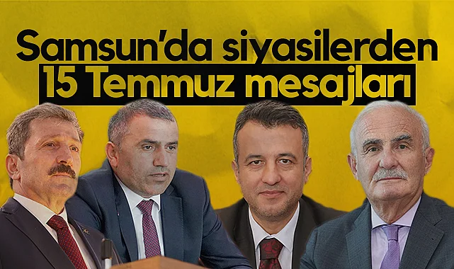 Samsun'da Siyasetçilerden 15 Temmuz Mesajları
