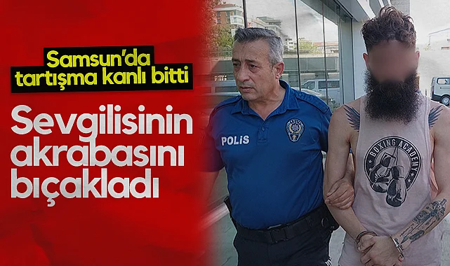 Samsun'da Tartışma Kanlı Bitti: Sevgilisinin Akrabasını Bıçakladı 