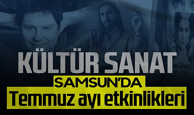 Samsun’da Temmuz Etkinlik Takvimi Belli Oldu