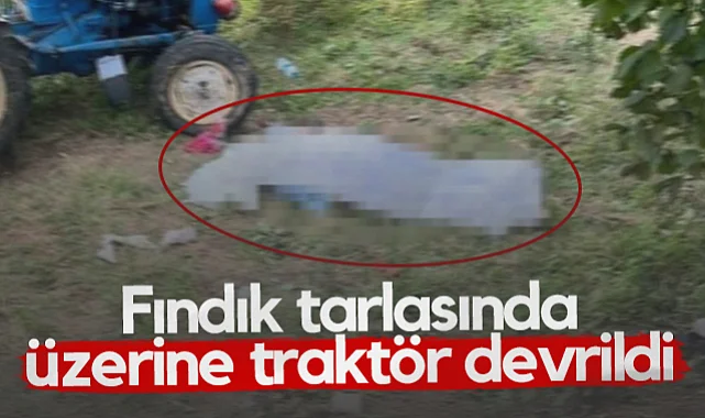 Samsun'da Traktör Devrildi Çiftçi Hayatını Kaybetti