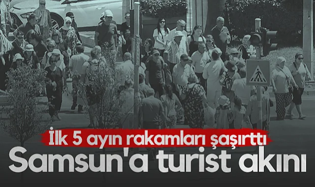 Samsun'da Turizm Patlaması: İlk 5 Ayın Rakamları Dikkat Çekti!