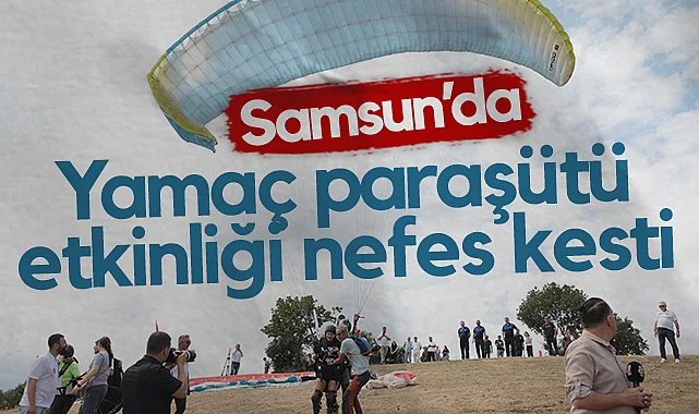 Samsun'da Yamaç Paraşütü Etkinliği Nefes Kesti