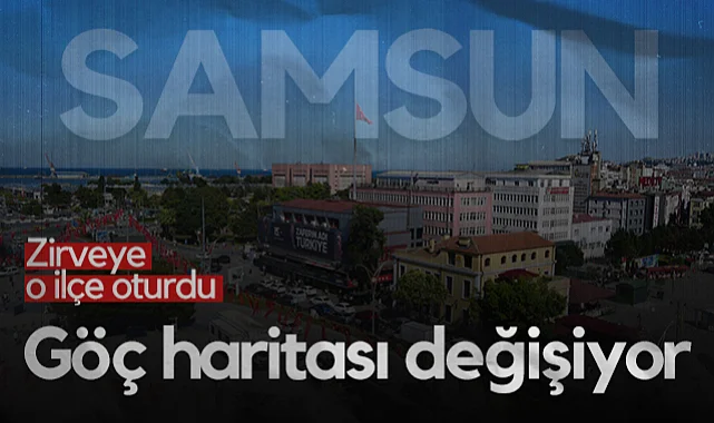 Samsun Göç Haritası Değişiyor