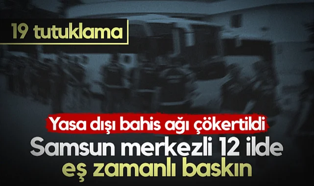 Samsun Merkezli 12 İlde Eş Zamanlı Baskın! Yasa Dışı Bahis Ağı Çökertildi: 19 Tutuklama...