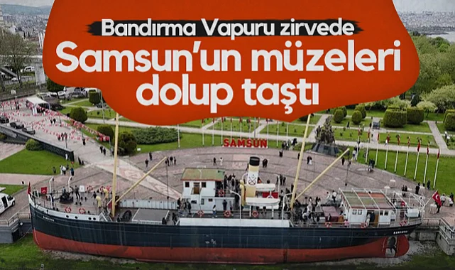 Samsun'un Müzeleri Dolup Taştı! Bandırma Vapuru Zirvede...