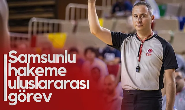 Samsunlu Hakem Ali Şakacı'ya Uluslararası Görev