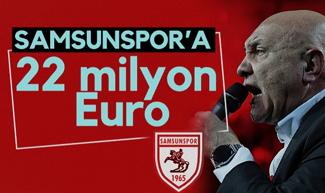 Samsunspor'a 22 Milyon Euro