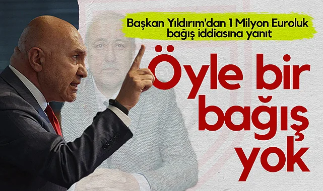 Samsunspor Başkanı Yüksel Yıldırım'dan 1 Milyon Euroluk Bağış İddiasına Yanıt: Öyle Bir Bağış Yok