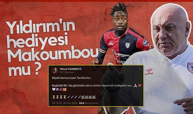 Samsunspor Başkanı Yüksel Yıldırım'ın Hediyesi Makoumbou mu ?