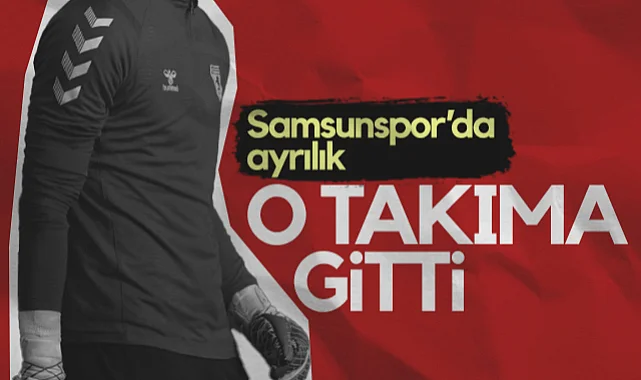 Samsunspor'da Ayrılık! O Takıma Gitti...