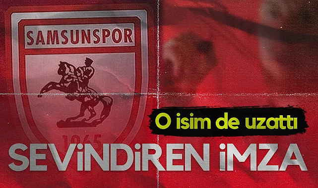 Samsunspor'da Sevindiren İmza! O İsim de Uzattı