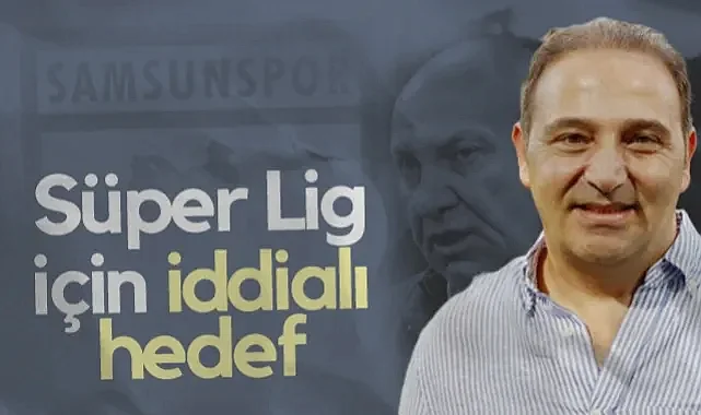 Samsunspor'dan Süper Lig İçin İddialı Hedef