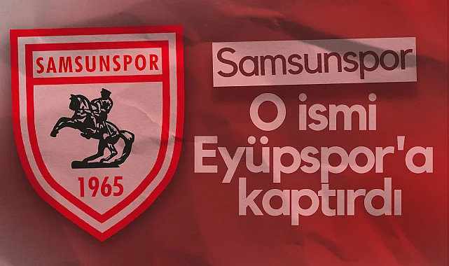 Samsunspor O İsmi Eyüpspor'a Kaptırdı