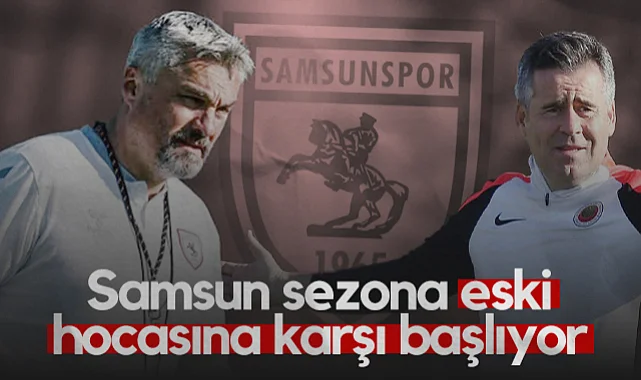 Samsunspor Sezona Eski Hocasına Karşı Başlıyor