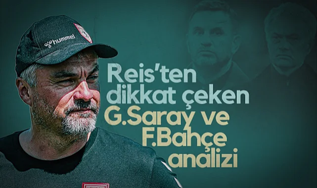 Samsunspor Teknik Direktörü Reis'ten Galatasaray ve Fenerbahçe İçin Dikkat Çeken Analiz!