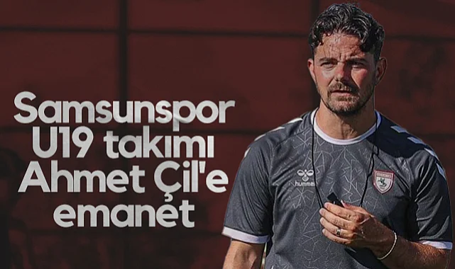Samsunspor U19 Takımı'nın Yeni Antrenörü Ahmet Çil Oldu