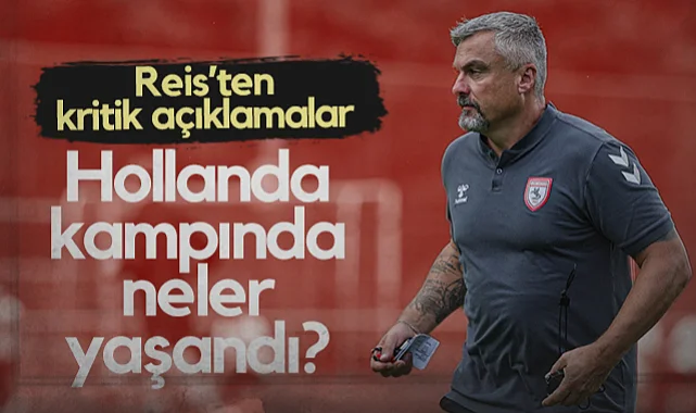 Samsunspor'un Hollanda Kampında Neler Yaşandı? Reis'ten Kritik Açıklamalar...