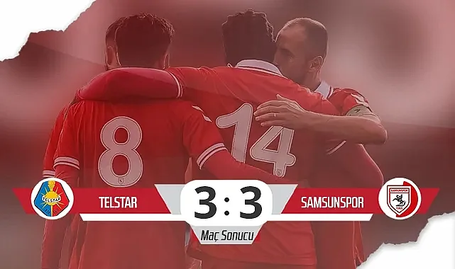 Samsunspor'un Telstar Maçı Nefes Kesti! İşte Goller ve Önemli Anlar...