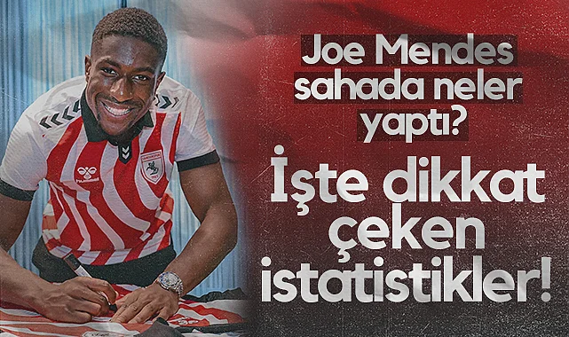 Samsunspor'un Yeni Transferi Joe Mendes Sahada Neler Yaptı? İşte Dikkat Çeken İstatistikler!
