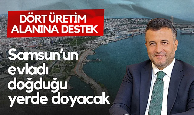 SBB Başkanı Doğan: Samsun’un Evladı Doğduğu Yerde Doyacak