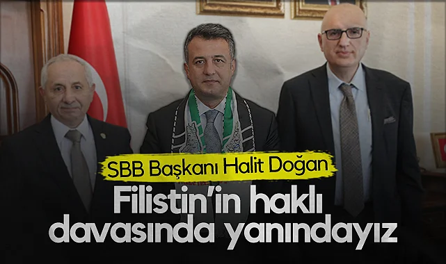 SBB Başkanı Halit Doğan: Filistin'in Haklı Davasında Yanındayız