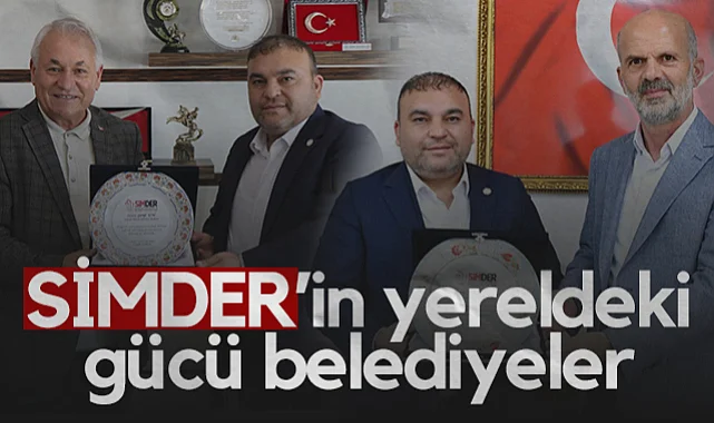 SİMDER’in Yereldeki Gücü Belediyeler