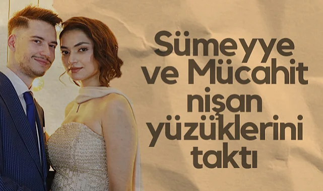 Sümeyye ve Mücahit Nişan Yüzüklerini Taktı