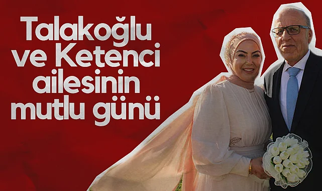Talakoğlu ve Ketenci Ailesinin Mutlu Günü